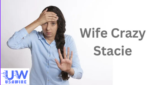 Exploring the Enigma of Wife Crazy Stacie: A Deep Dive into Internet Culture