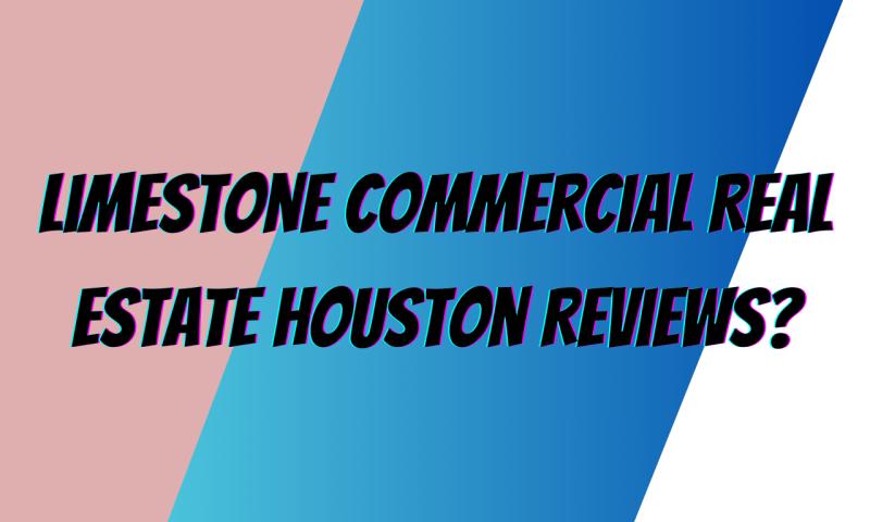 Exploring: Limestone Commercial Real Estate Houston Reviews