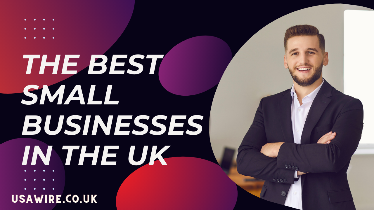 Discovering The Best Small Businesses In The UK: Unveiling of Entrepreneurship