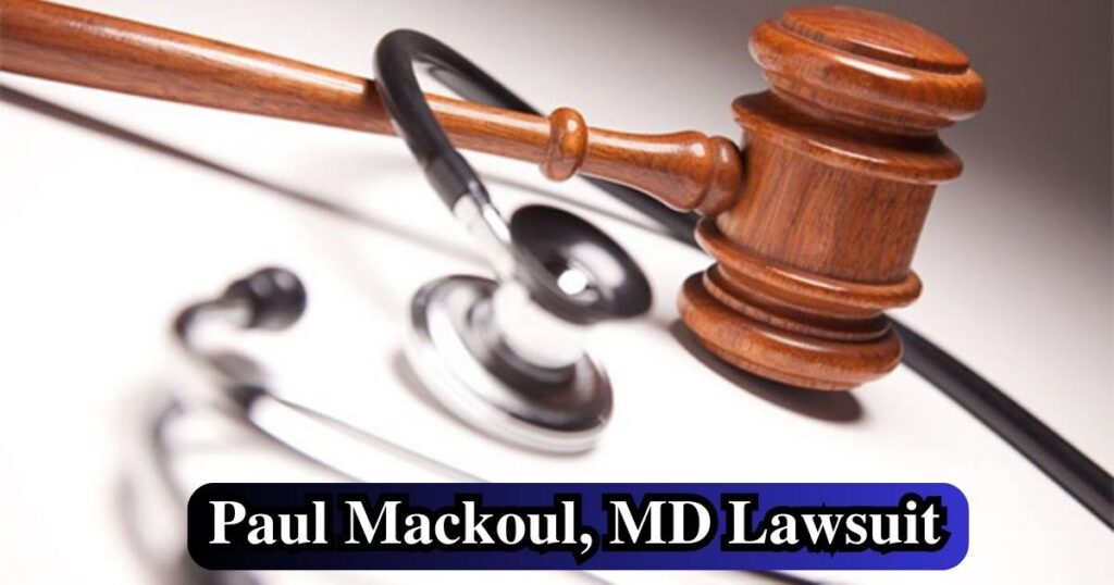 A Comprehensive Guide to the Paul Mackoul, MD Lawsuit