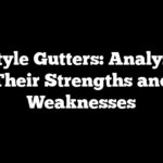 K-Style Gutters: Analyzing Their Strengths and Weaknesses