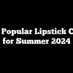 Most Popular Lipstick Colors for Summer 2024