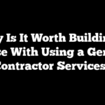 Why Is It Worth Building a House With Using a General Contractor Services?