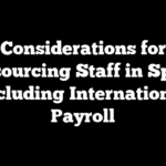 Considerations for Outsourcing Staff in Spain: Including International Payroll