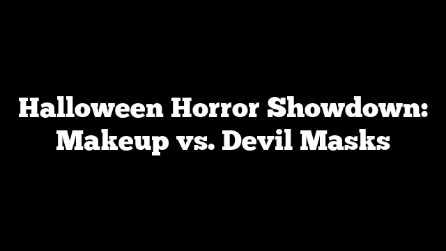 Halloween Horror Showdown: Makeup vs. Devil Masks