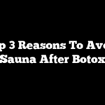 Top 3 Reasons To Avoid Sauna After Botox