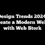 Web Design Trends 2024: How to Create a Modern Website with Web Stork