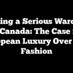 Building a Serious Wardrobe in Canada: The Case for European Luxury Over Fast Fashion